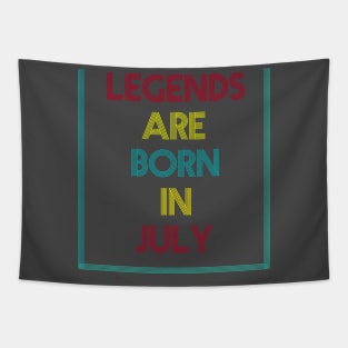 Legends are born in July Tapestry