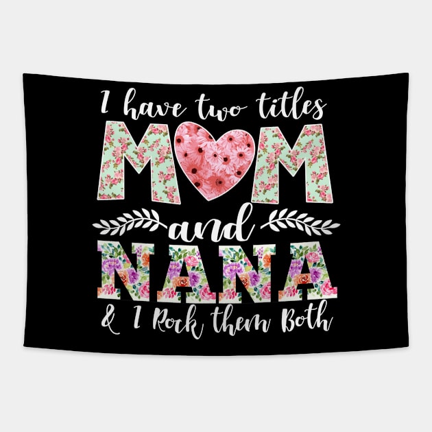 New Mom Design I Have Two Titles Mom and Nana I Rock Them Both Mom Shirt Tapestry by DANPUBLIC