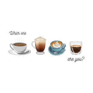 Which Coffee Are you? T-Shirt