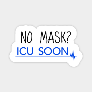 No Mask? ICU Soon Magnet