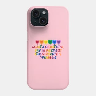 What A Beautiful Day To Respect Other People's Pronouns LGBT Equality Phone Case