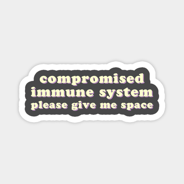 Compromised Immune System - Please Give Me Space Magnet by uncommonoath