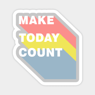 Make Today Count Magnet