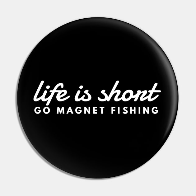 Life is Short Go Magnet Fishing Fun Magnet Fisherman Gift Pin by twizzler3b