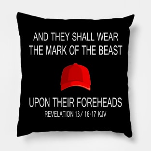 And they shall wear the mark off the beast upon their foreheads anti Trump Pillow