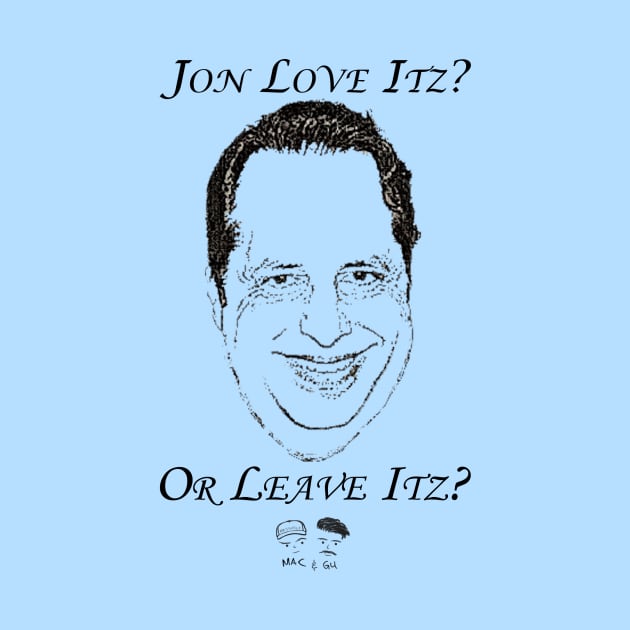 Jon Love Itz or Leave Itz? by MacandGu