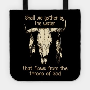 Shall We Gather By The Water That Flows From The Throne Of God Bull Quotes Feathers Tote
