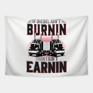 If Diesel Ain't Burnin Then I Ain't Earnin Tapestry