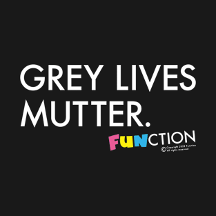 GREY LIVES... T-Shirt