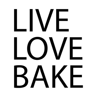 Black Quote LIVE LOVE BAKE T-Shirt