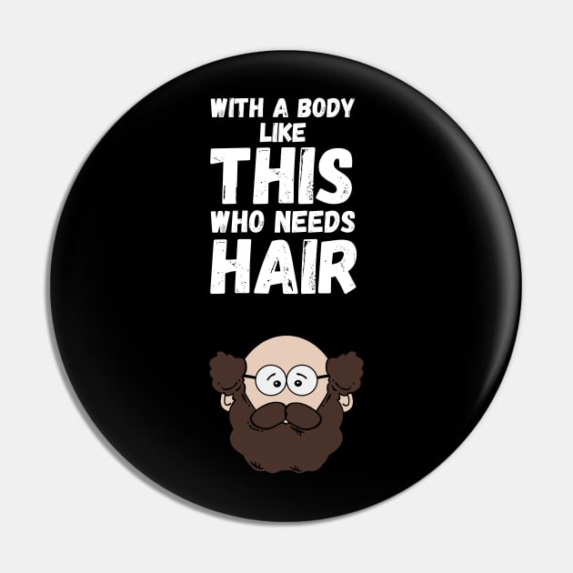 With A Body Like This Who Needs Hair Pin by maxdax