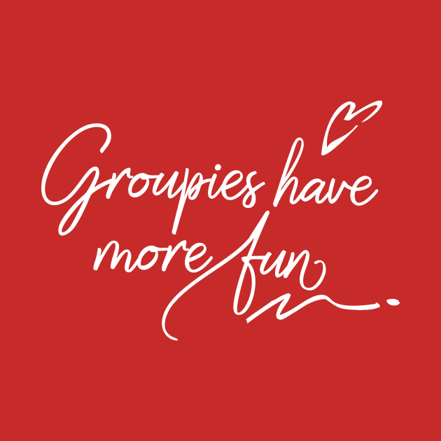 Groupies have more fun by MadeByMystie