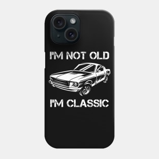 I'm not old I'm classic car Phone Case