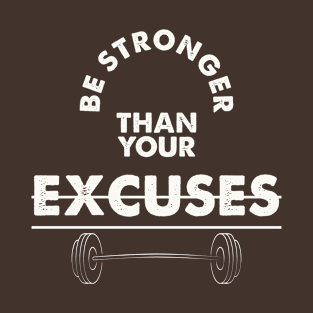 Be Stronger Than Your Excuses Gym T-Shirt