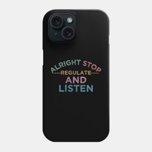 nice positive words Alright Stop Regulate And Listen school year back Phone Case