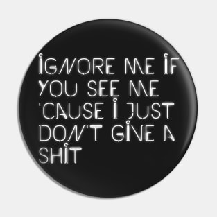 Ignore Me If You See Me (Black) Pin