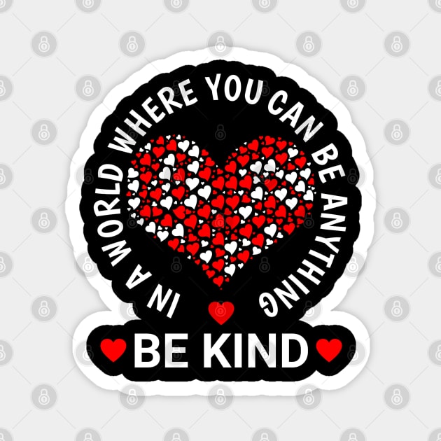 In A World Where You Can Be Anything Be Kind Perfect Kindness Magnet by NAWRAS
