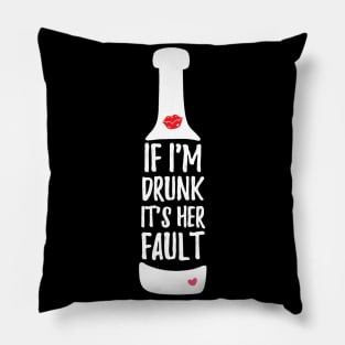 If I'm Drunk It's Her Fault Pillow