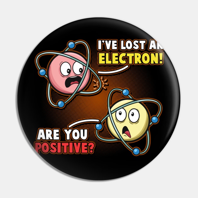 I'm Positive I've Lost An Electron Funny Chemistry Science Pin by Proficient Tees