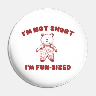 I'm Not Short I'm Fun-Sized, Cartoon Meme Top, Gift For Her Y2K Pin