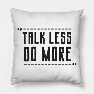 Talk Less Do More Pillow