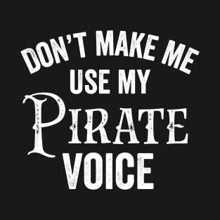 Pirate Voice Funny Pirates Sailing Boating Cosplay Costume Gift T-Shirt