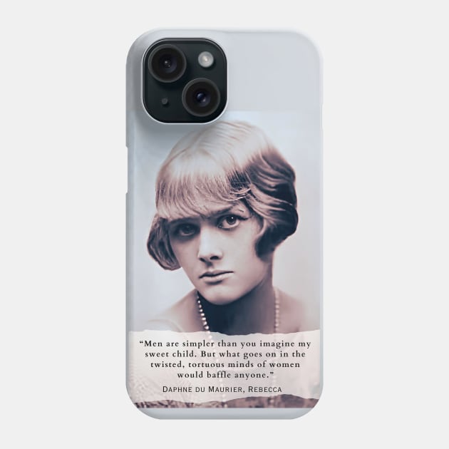 Daphne du Maurier  portrait and quote: Men are simpler than you imagine my sweet child. But what goes on in the twisted, tortuous minds of women would baffle anyone. Phone Case by artbleed