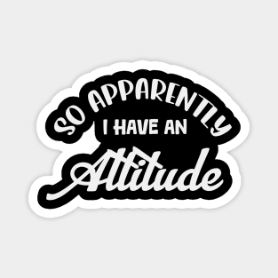 So apparently I have an attitude Magnet