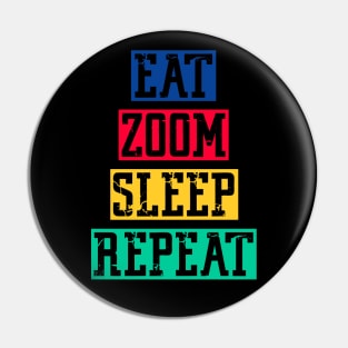 Eat zoom sleep repeat Pin