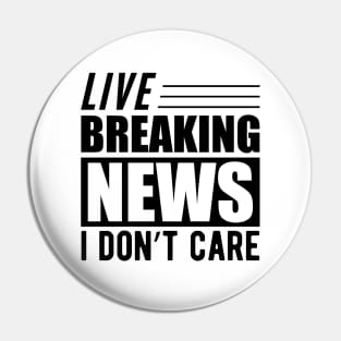 Sarcasm - Live breaking news I don't care Pin