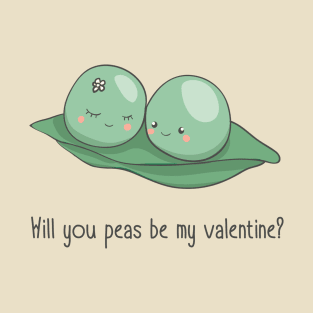 Will you peas be my valentine T-Shirt