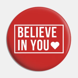 Believe in You (White Font) Pin