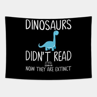 Dinosaurs Didn't Read Now They Are Extinct-Teacher Gift Tapestry