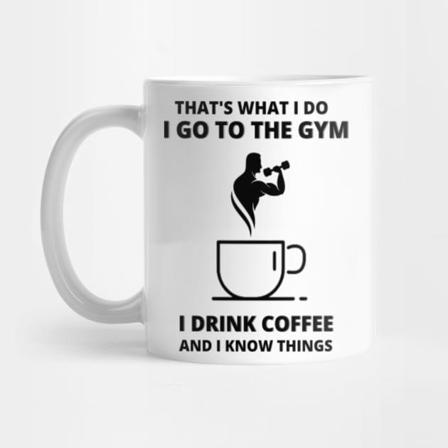 That's What I do I Go To The Gym I Drink Coffee - Gym - Mug