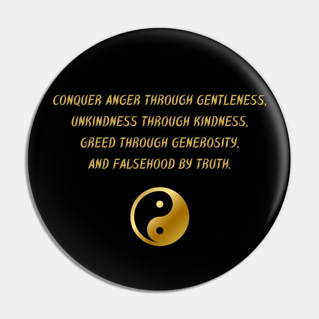 Conquer Anger Through Gentleness, Unkindness Through Kindness, Greed Through Generosity, And Falsehood By Truth. Pin by BuddhaWay