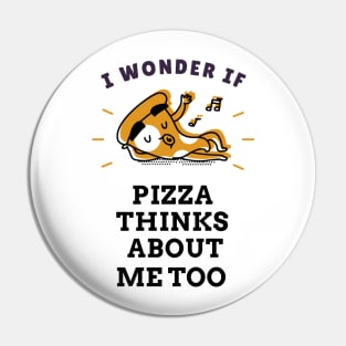 I wonder if pizza thinks about me too Pin