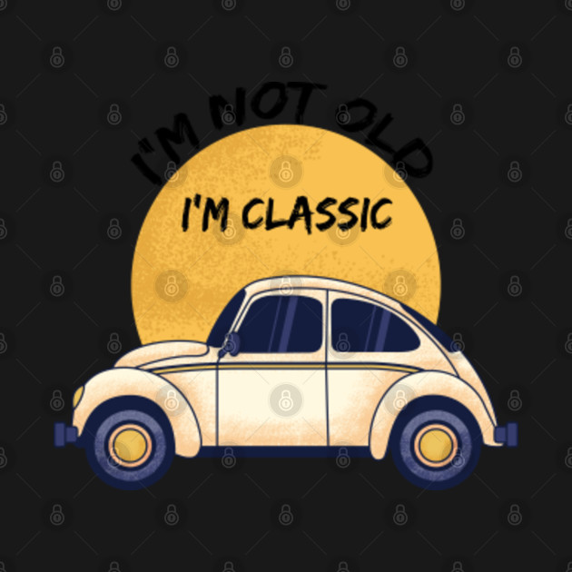 Discover i'm not old i'm classic - Classic Cars Lovers - T-Shirt