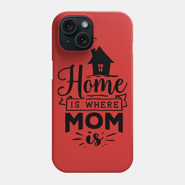 Home is where mom is Phone Case by holidaystore