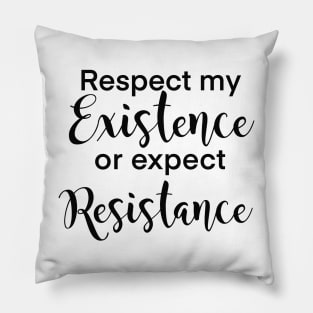 Respect my existence or expect my resistance women’s rights design Pillow