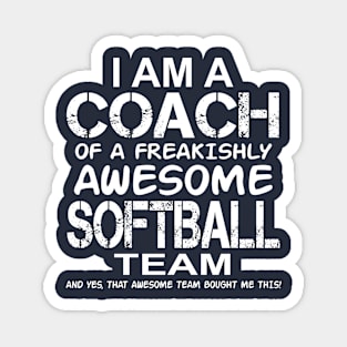 I Am a Coach Of a Freakishly Awesome Softball Team design Magnet