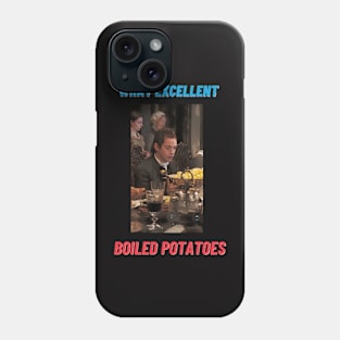 what excellent boiled potatoes - mr collins Phone Case