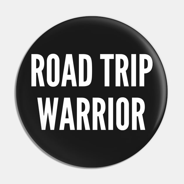 Road Trip Warrior - Lifestyle Statement Personality Slogan Pin by sillyslogans