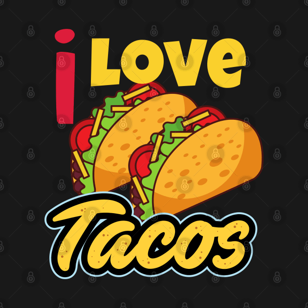 I Love Tacos by LENTEE