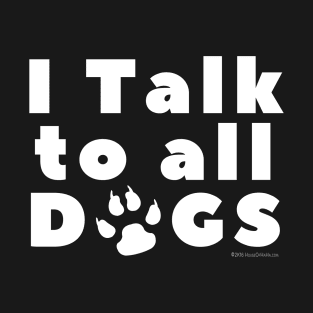 I Talk To Dogs T-Shirt