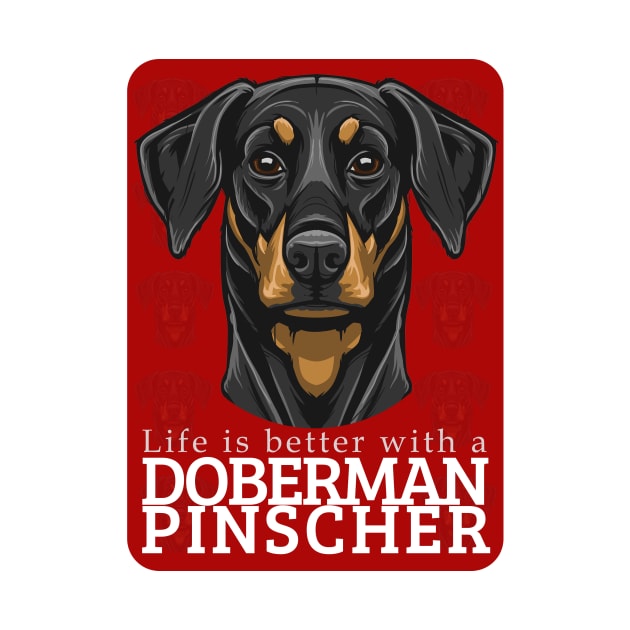 Life is Better with a Doberman Pinscher Dog! Especially for Doberman owners! by rs-designs