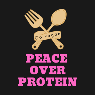 Peace over protein: vegan quote T-Shirt