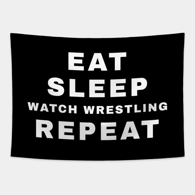 Eat, Sleep, Watch Wrestling, Repeat (Pro Wrestling) Tapestry by wls