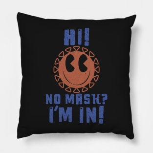 Cute Virus say, &amp;quot;Hi! No Mask? I&amp;#39;m in!&amp;quot; Pillow