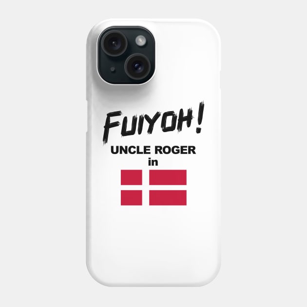 Uncle Roger World Tour - Fuiyoh - Denmark Phone Case by kimbo11