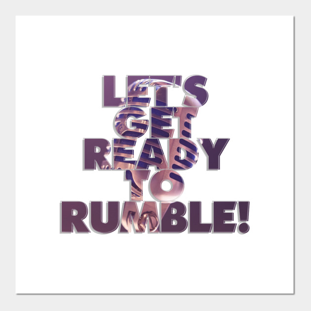 Let S Get Ready To Rumble Lets Get Ready To Rumble Posters And Art Prints Teepublic